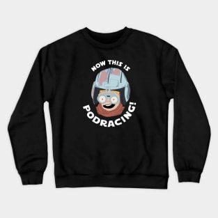 Now This is Podracing! Crewneck Sweatshirt